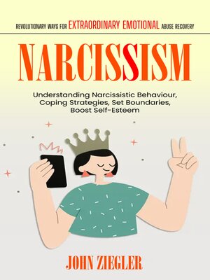 cover image of Narcissism--Revolutionary Ways for Extraordinary Emotional Abuse Recovery (Understanding Narcissistic Behaviour, Coping Strategies, Set Boundaries, Boost Self-Esteem)